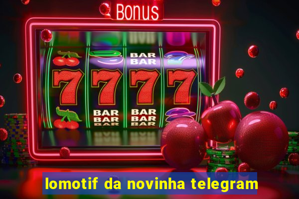 lomotif da novinha telegram